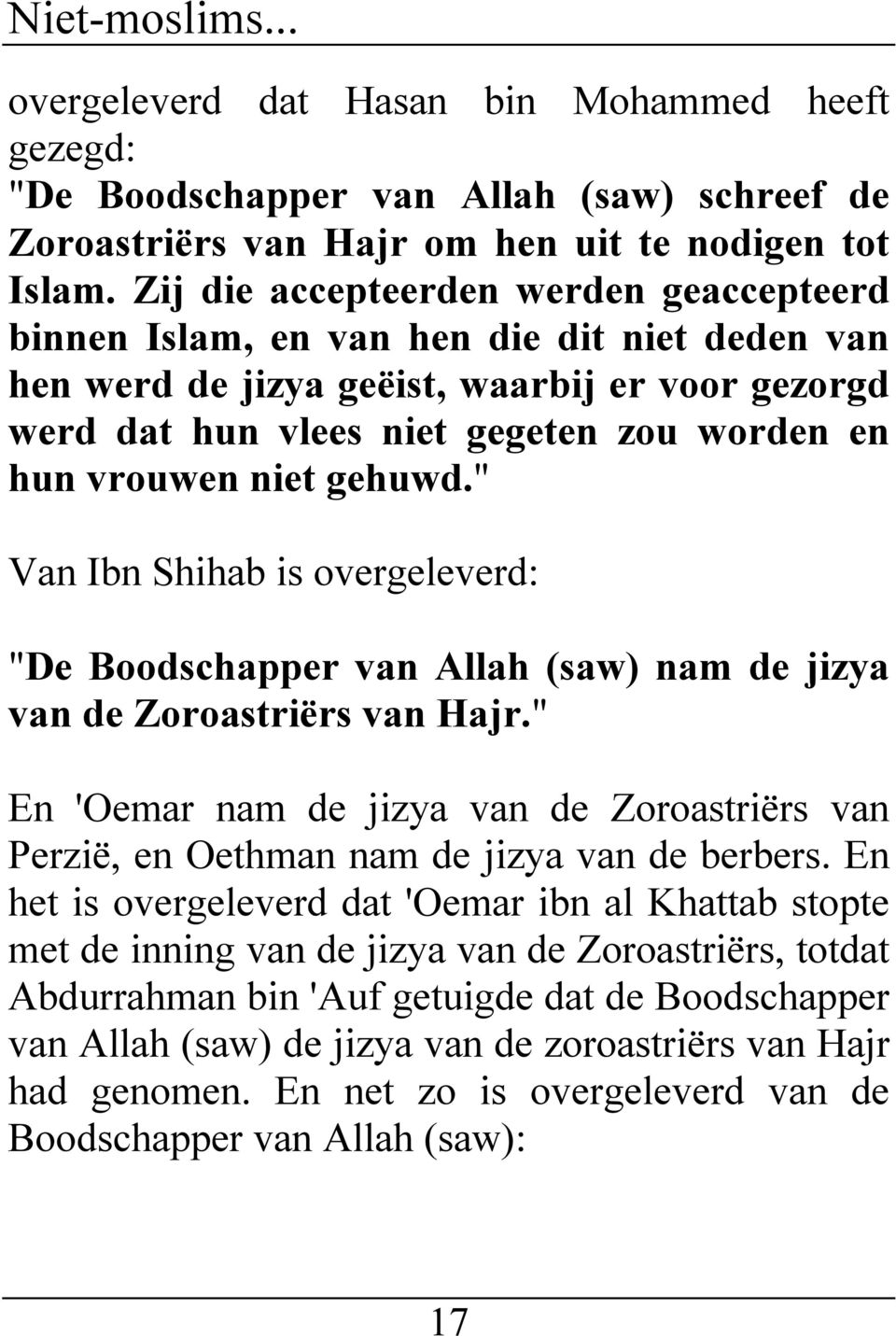 niet gehuwd." Van Ibn Shihab is overgeleverd: "De Boodschapper van Allah (saw) nam de jizya van de Zoroastriërs van Hajr.