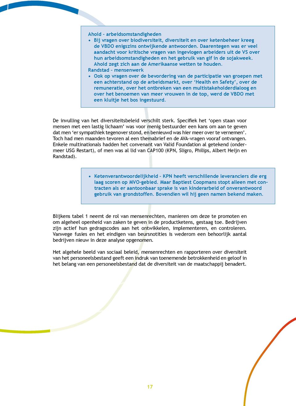 Enkele multinationals hadden het convenant van Valid Foundation al getekend (onder-meer USG Restart), of men was al lid van CAP100 (KPN, Sligro, Philips, Albert Heijn en Randstad).