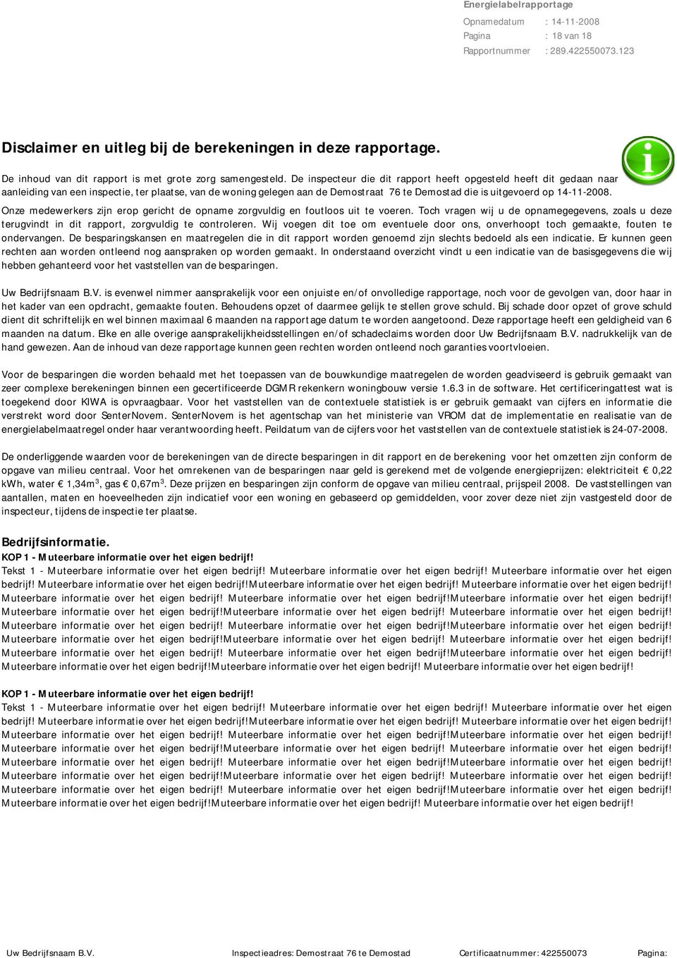 Onze medewerkers zijn erop gericht de opname zorgvuldig en foutloos uit te voeren. Toch vragen wij u de opnamegegevens, zoals u deze terugvindt in dit rapport, zorgvuldig te controleren.