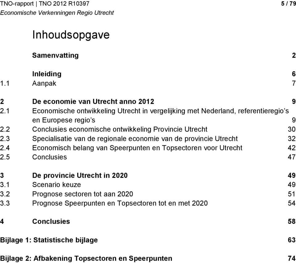 3 Specialisatie van de regionale economie van de provincie Utrecht 32 2.4 Economisch belang van Speerpunten en Topsectoren voor Utrecht 42 2.
