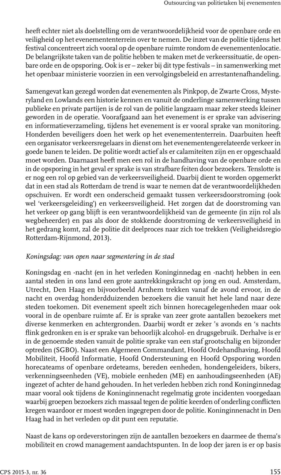 De belangrijkste taken van de politie hebben te maken met de verkeerssituatie, de openbare orde en de opsporing.