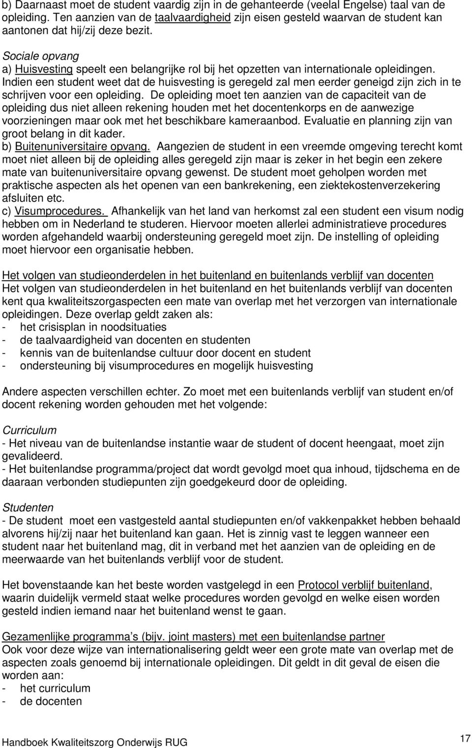 Sociale opvang a) Huisvesting speelt een belangrijke rol bij het opzetten van internationale opleidingen.