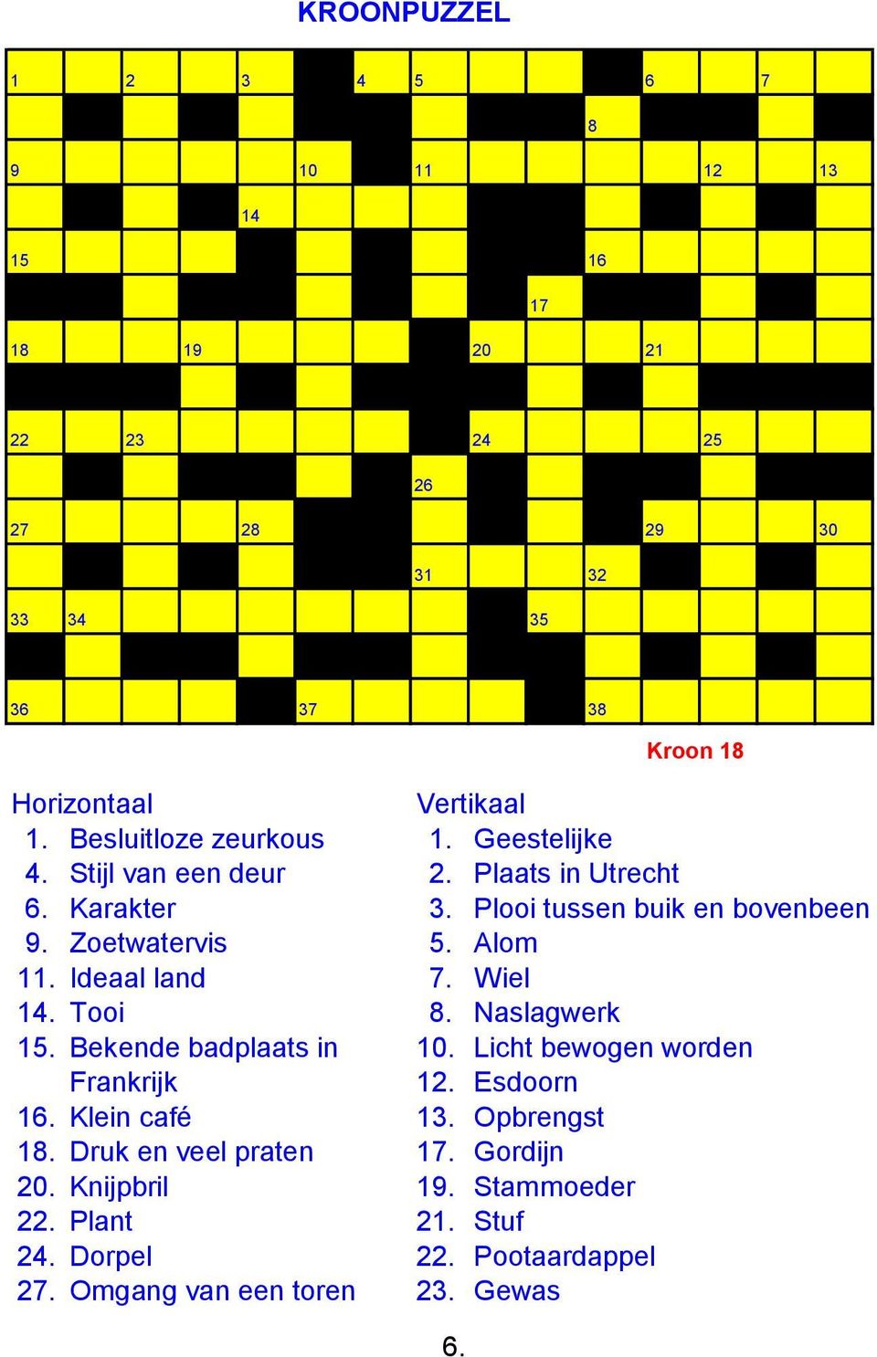 Alom 11. Ideaal land 7. Wiel 14. Tooi 8. Naslagwerk 15. Bekende badplaats in 10. Licht bewogen worden Frankrijk 12. Esdoorn 16. Klein café 13.