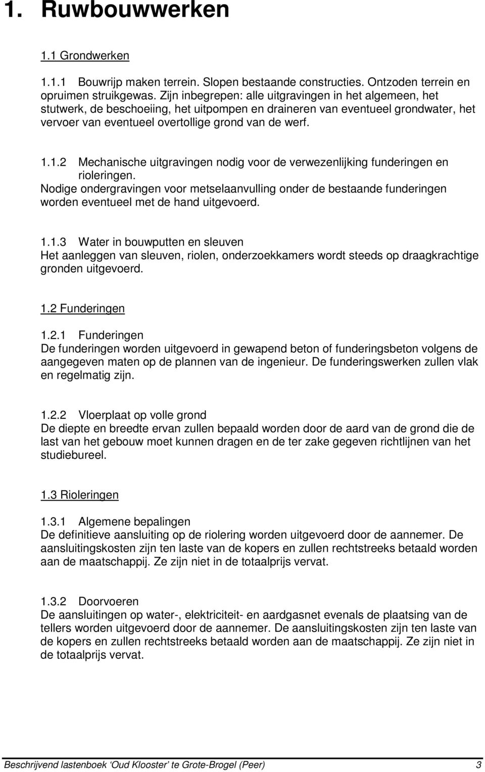 1.2 Mechanische uitgravingen nodig voor de verwezenlijking funderingen en rioleringen.