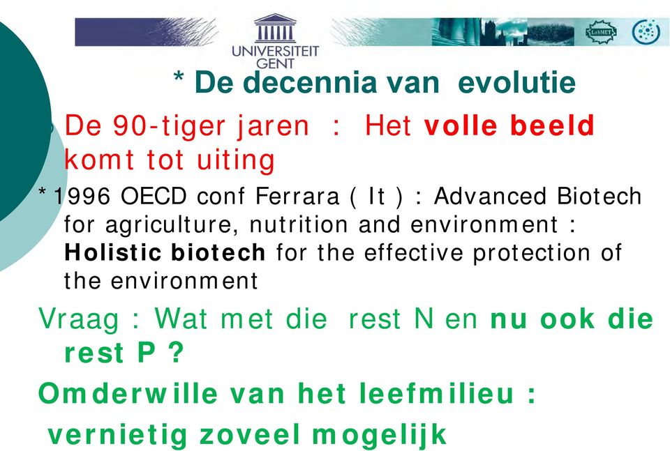 : Holistic biotech for the effective protection of the environment Vraag : Wat met die