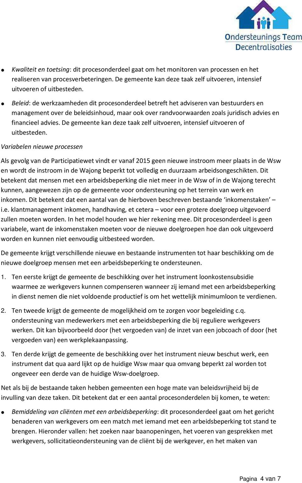 De gemeente kan deze taak zelf uitvoeren, intensief uitvoeren of uitbesteden.