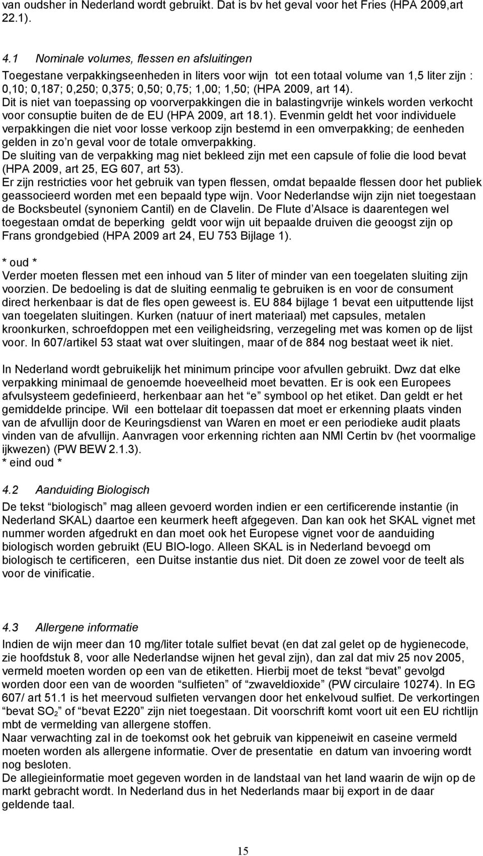 art 14). Dit is niet van toepassing op voorverpakkingen die in balastingvrije winkels worden verkocht voor consuptie buiten de de EU (HPA 2009, art 18.1).