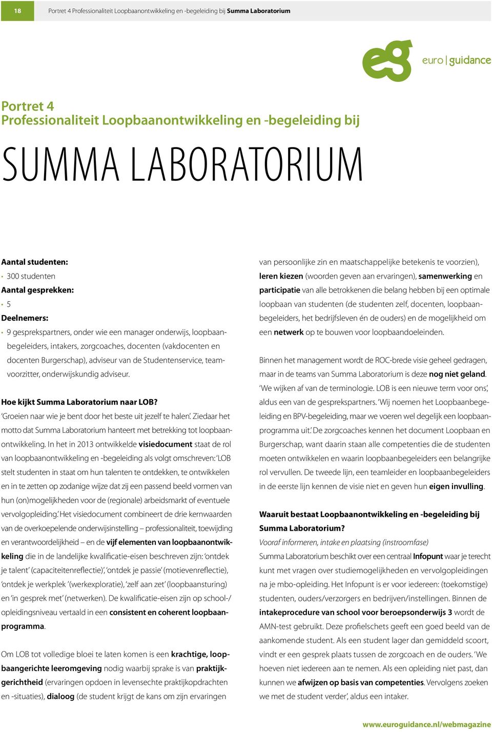 adviseur van de Studentenservice, teamvoorzitter, onderwijskundig adviseur. Hoe kijkt Summa Laboratorium naar LOB? Groeien naar wie je bent door het beste uit jezelf te halen.