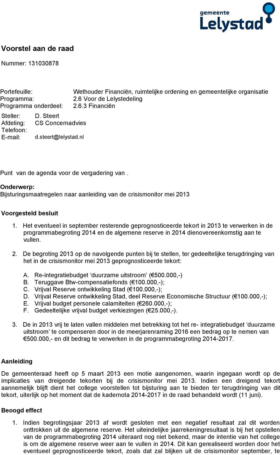 Onderwerp: Bijsturingsmaatregelen naar aanleiding van de crisismonitor mei 2013 Voorgesteld besluit 1.