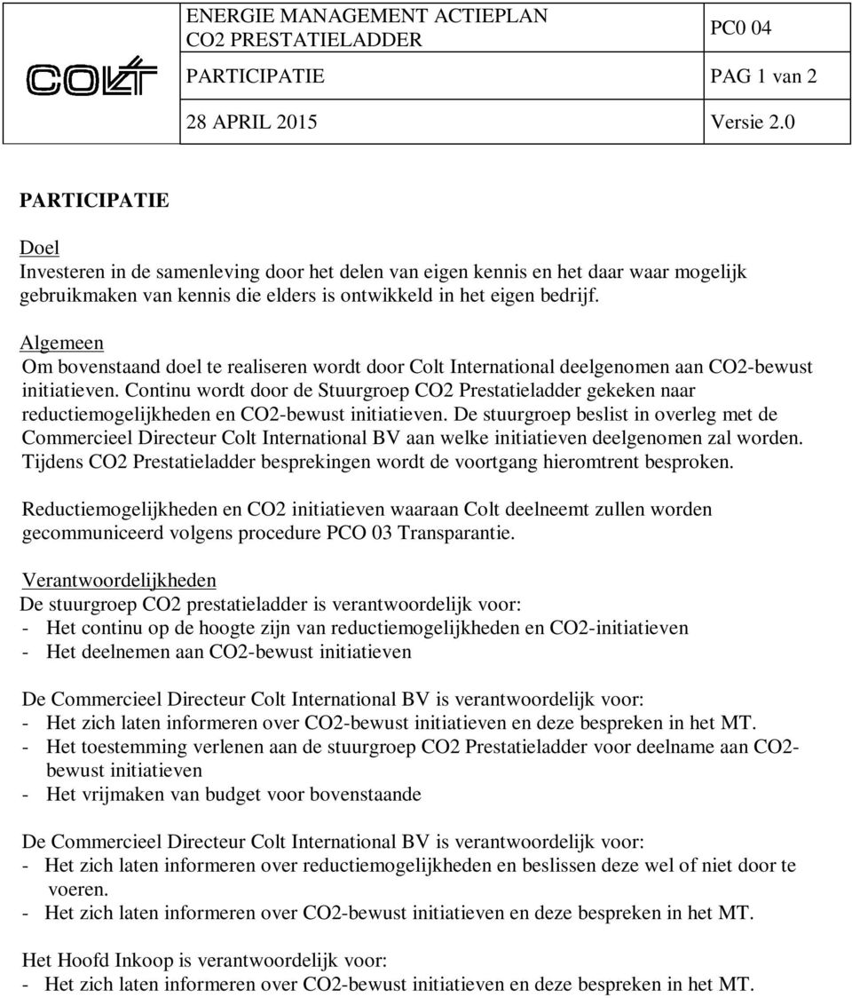 Continu wordt door de Stuurgroep CO2 Prestatieladder gekeken naar reductiemogelijkheden en CO2-bewust initiatieven.