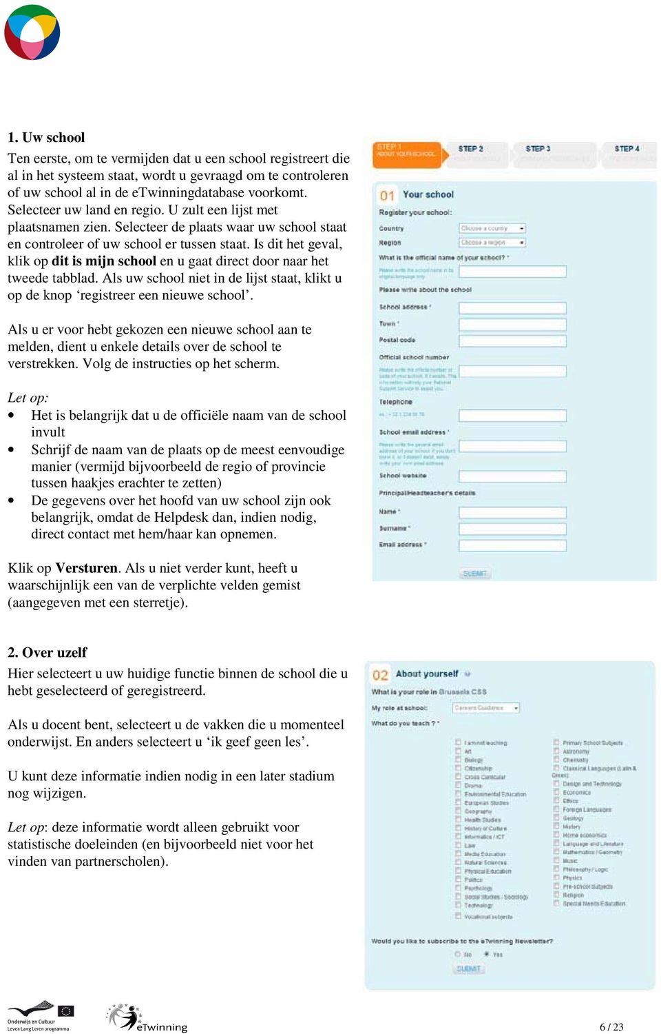 Is dit het geval, klik op dit is mijn school en u gaat direct door naar het tweede tabblad. Als uw school niet in de lijst staat, klikt u op de knop registreer een nieuwe school.