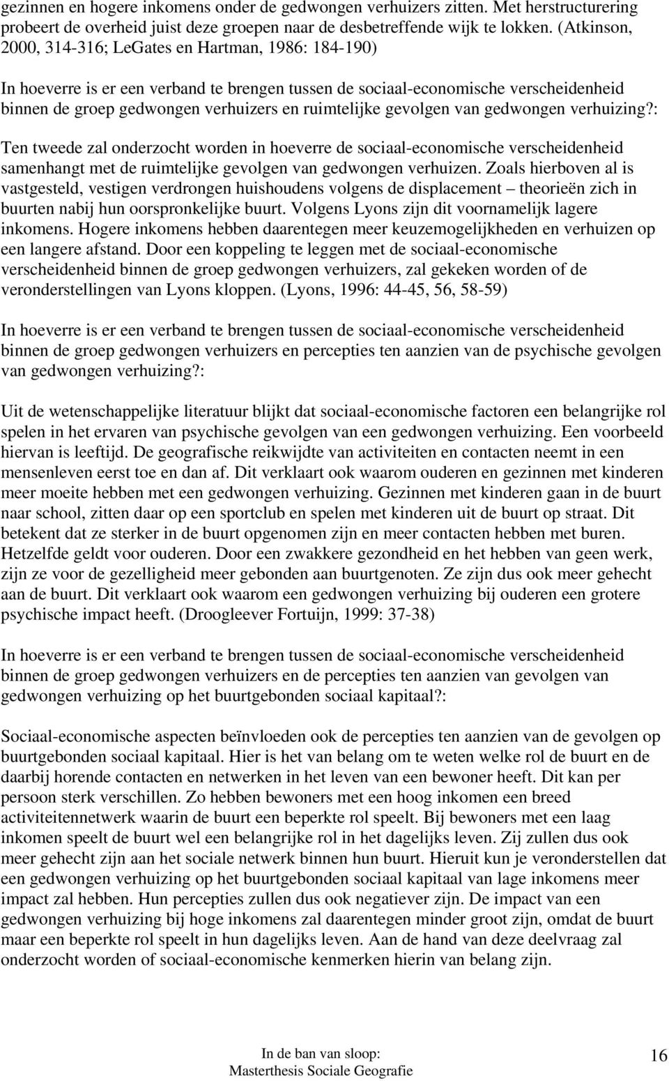 gevolgen van gedwongen verhuizing?: Ten tweede zal onderzocht worden in hoeverre de sociaal-economische verscheidenheid samenhangt met de ruimtelijke gevolgen van gedwongen verhuizen.