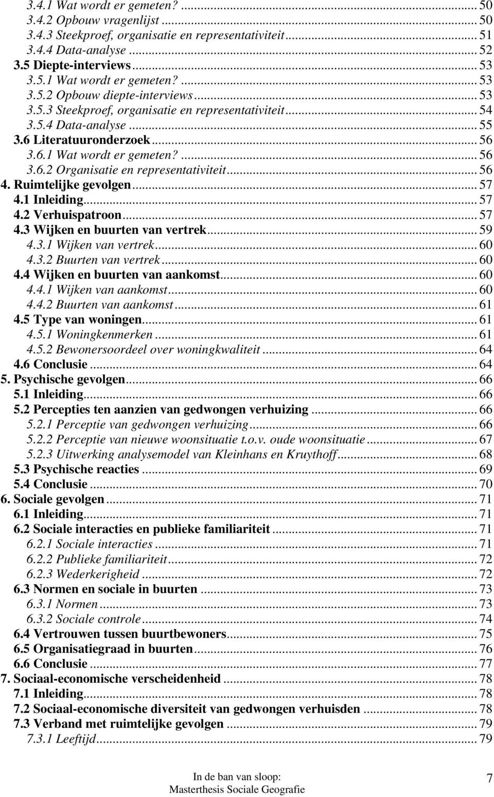 Ruimtelijke gevolgen... 57 4.1 Inleiding... 57 4.2 Verhuispatroon... 57 4.3 Wijken en buurten van vertrek... 59 4.3.1 Wijken van vertrek... 60 4.3.2 Buurten van vertrek... 60 4.4 Wijken en buurten van aankomst.