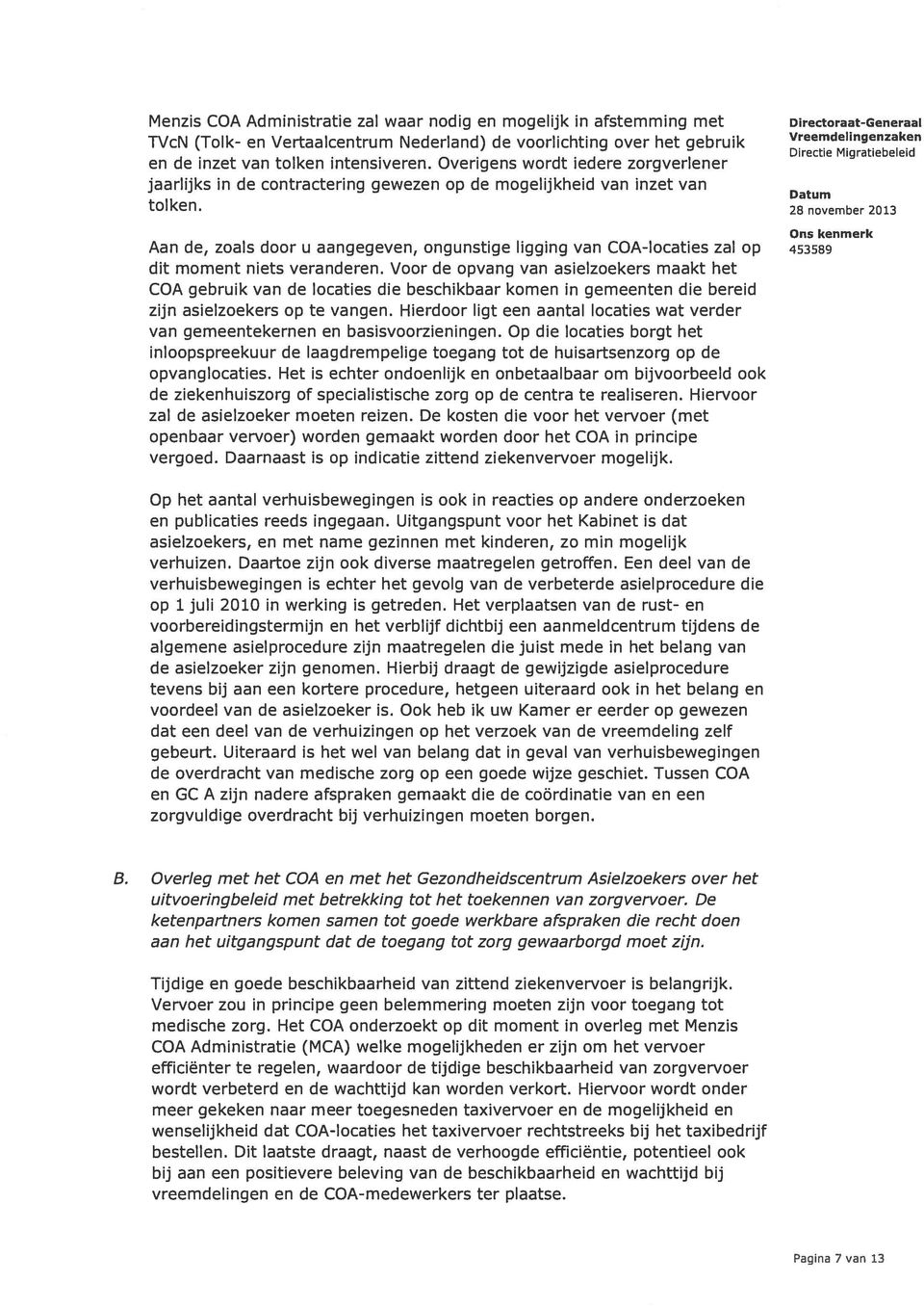 28 november 2013 Aan de, zoals door u aangegeven, ongunstige ligging van CDA-locaties zal op 453589 dit moment niets veranderen.