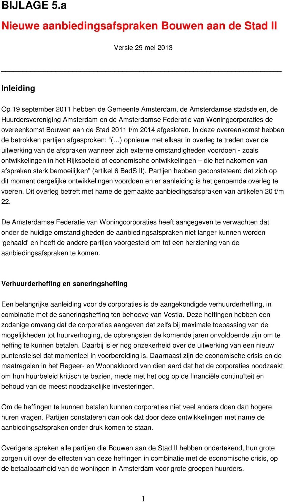 Amsterdamse Federatie van Woningcorporaties de overeenkomst Bouwen aan de Stad 2011 t/m 2014 afgesloten.