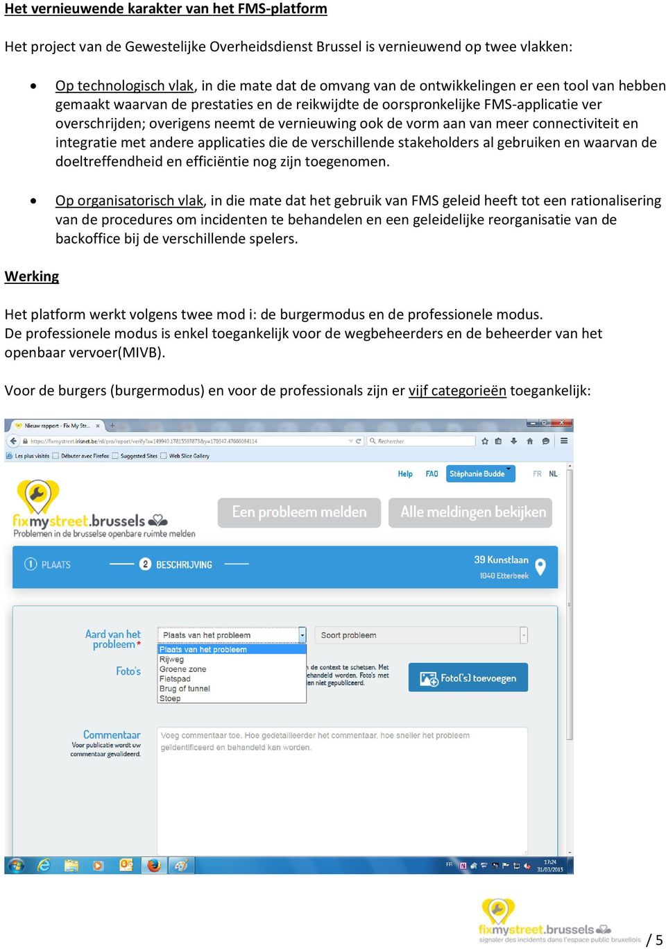 connectiviteit en integratie met andere applicaties die de verschillende stakeholders al gebruiken en waarvan de doeltreffendheid en efficiëntie nog zijn toegenomen.