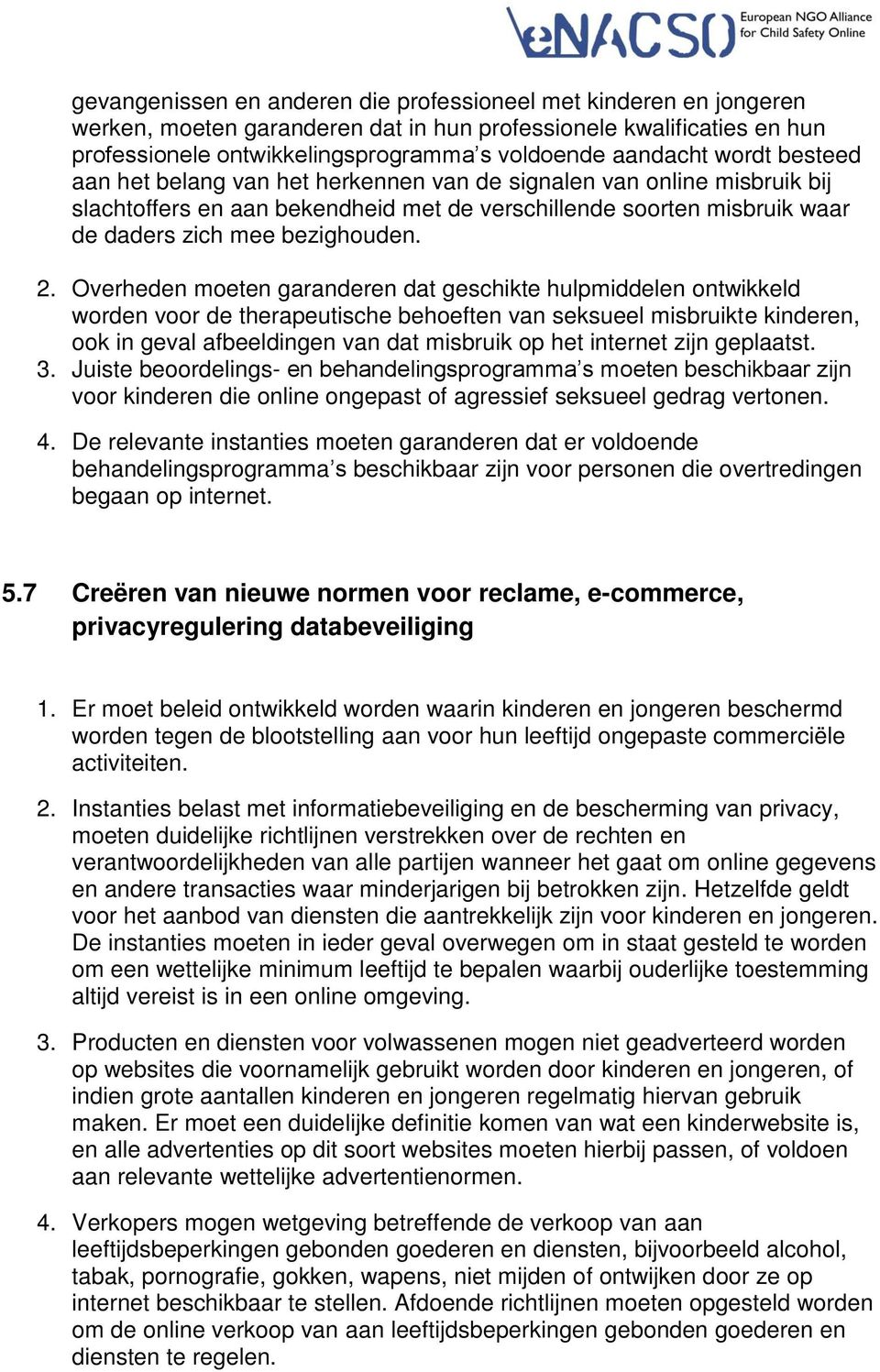 Overheden moeten garanderen dat geschikte hulpmiddelen ontwikkeld worden voor de therapeutische behoeften van seksueel misbruikte kinderen, ook in geval afbeeldingen van dat misbruik op het internet