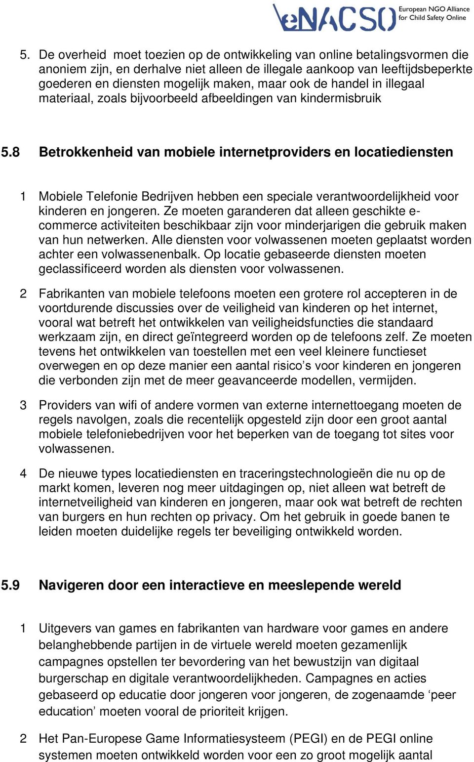 8 Betrokkenheid van mobiele internetproviders en locatiediensten 1 Mobiele Telefonie Bedrijven hebben een speciale verantwoordelijkheid voor kinderen en jongeren.