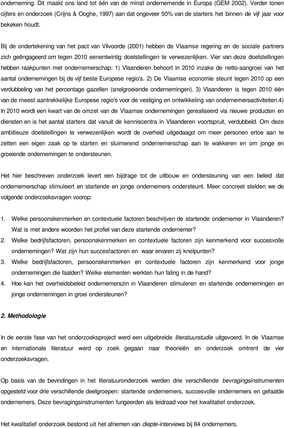 Bij de ondertekening van het pact van Vilvoorde (2001) hebben de Vlaamse regering en de sociale partners zich geëngageerd om tegen 2010 eenentwintig doelstellingen te verwezenlijken.