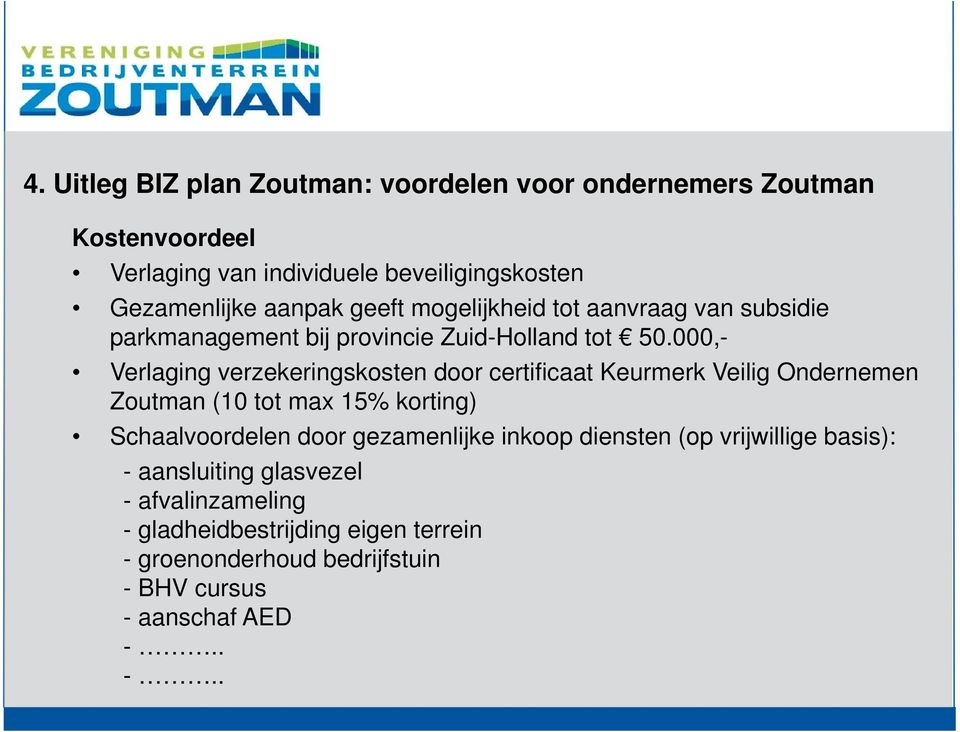 000,- Verlaging verzekeringskosten door certificaat Keurmerk Veilig Ondernemen Zoutman (10 tot max 15% korting) Schaalvoordelen door
