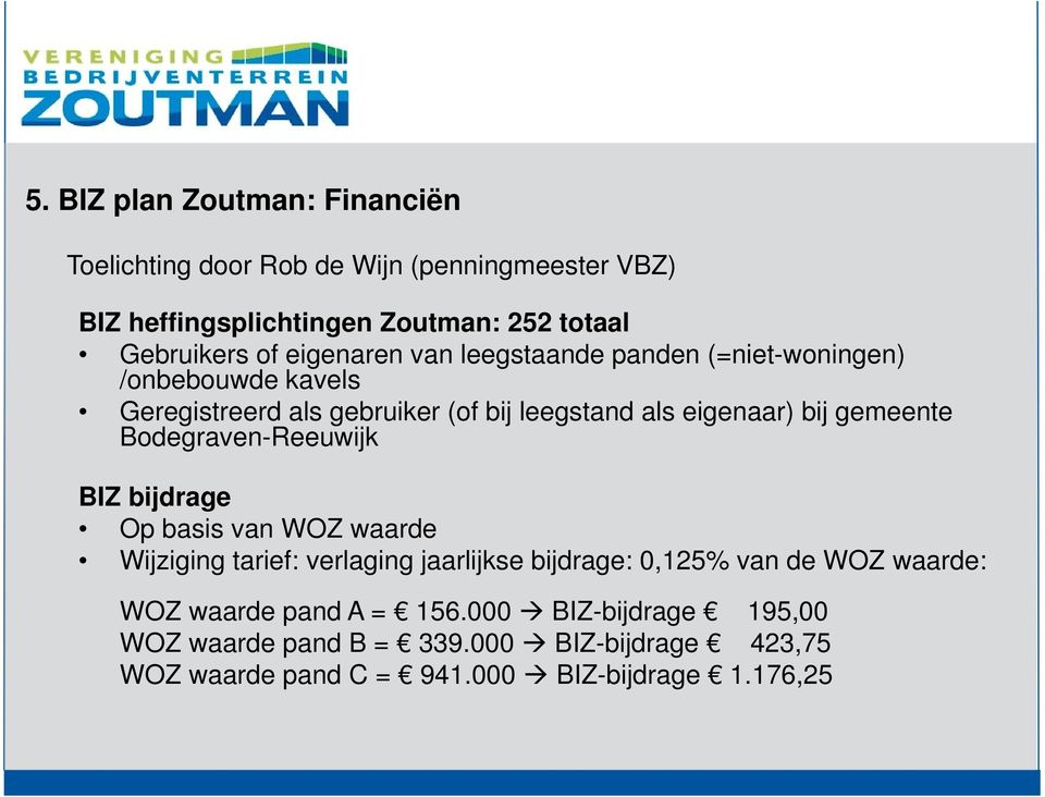 gemeente Bodegraven-Reeuwijk BIZ bijdrage Op basis van WOZ waarde Wijziging tarief: verlaging jaarlijkse bijdrage: 0,125% van de WOZ