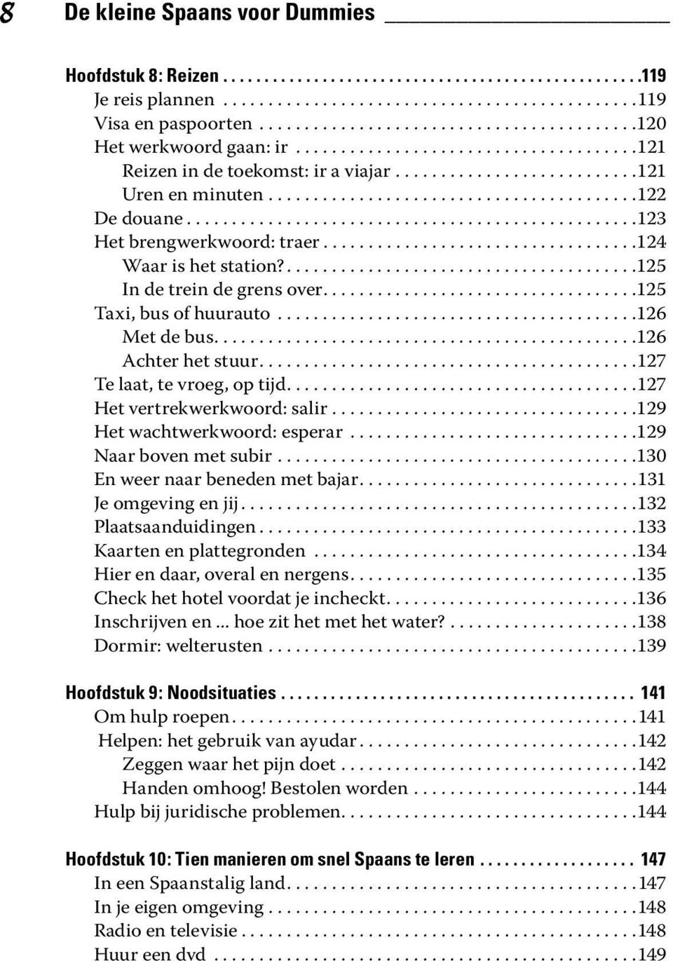 ........................................122 De douane..................................................123 Het brengwerkwoord: traer...................................124 Waar is het station?