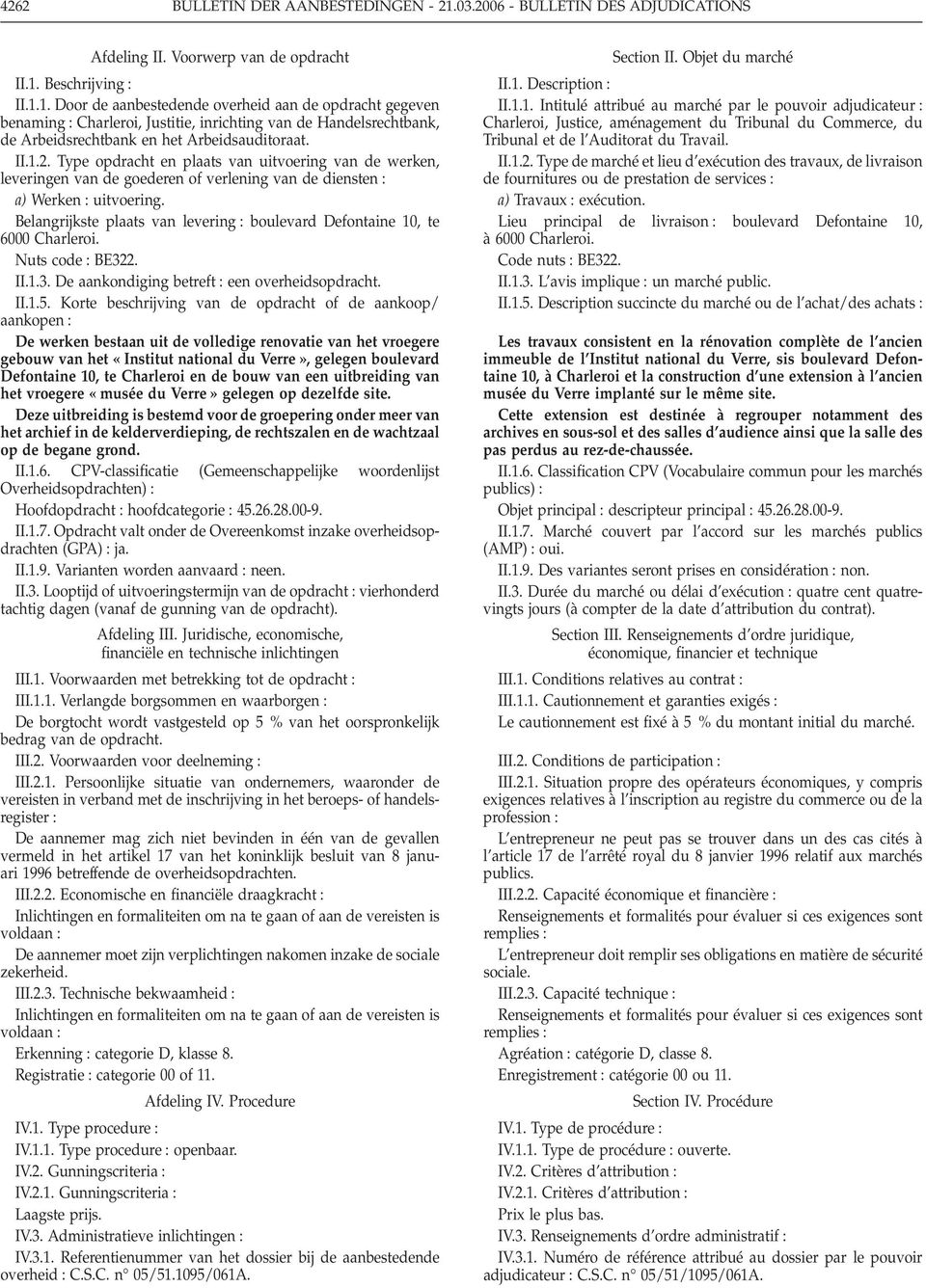 Beschrijving : II.1.1. Door de aanbestedende overheid aan de opdracht gegeven benaming : Charleroi, Justitie, inrichting van de Handelsrechtbank, de Arbeidsrechtbank en het Arbeidsauditoraat. II.1.2.