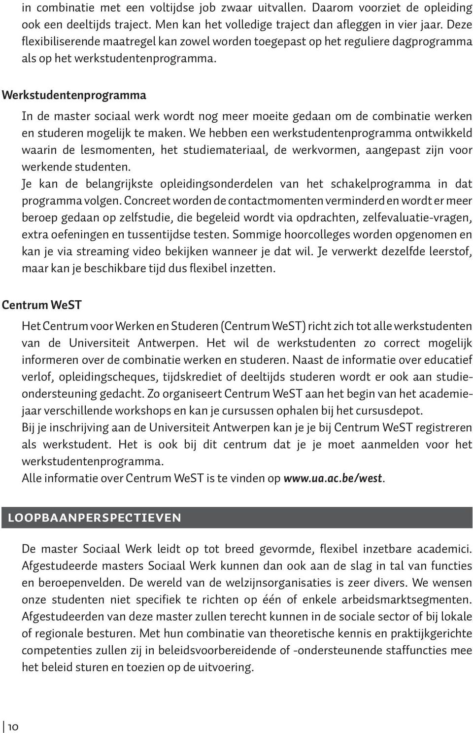 Werkstudentenprogramma In de master sociaal werk wordt nog meer moeite gedaan om de combinatie werken en studeren mogelijk te maken.