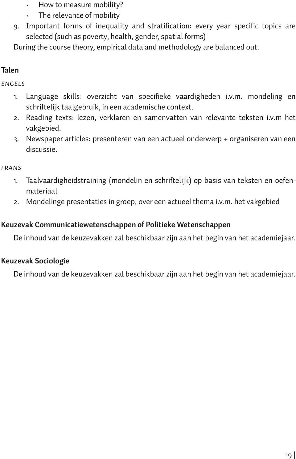 balanced out. Talen ENGELS FRANS 1. Language skills: overzicht van specifieke vaardigheden i.v.m. mondeling en schriftelijk taalgebruik, in een academische context. 2.