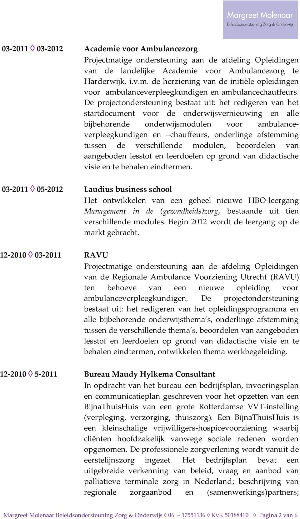 afstemming tussen de verschillende modulen, beoordelen van aangeboden lesstof en leerdoelen op grond van didactische visie en te behalen eindtermen.