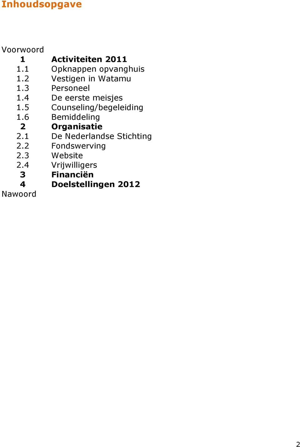 5 Counseling/begeleiding 1.6 Bemiddeling 2 Organisatie 2.