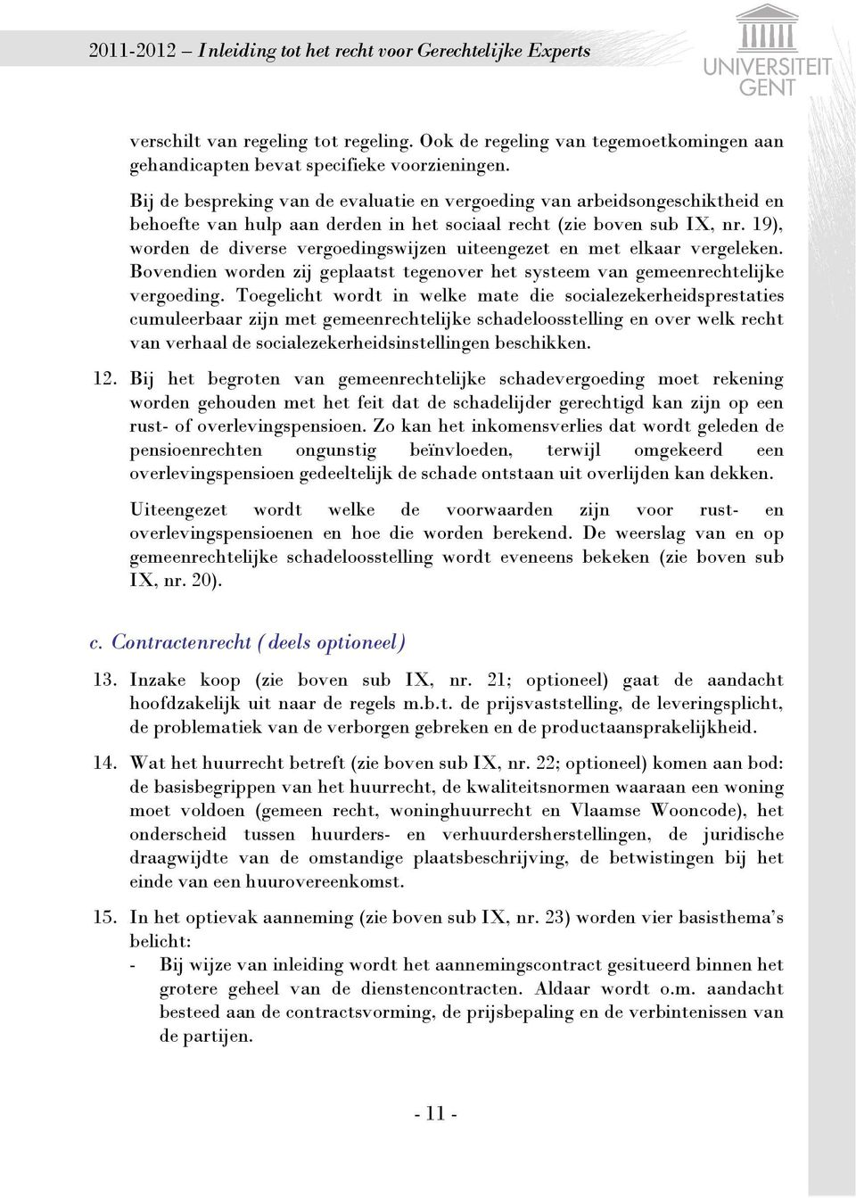 19), worden de diverse vergoedingswijzen uiteengezet en met elkaar vergeleken. Bovendien worden zij geplaatst tegenover het systeem van gemeenrechtelijke vergoeding.