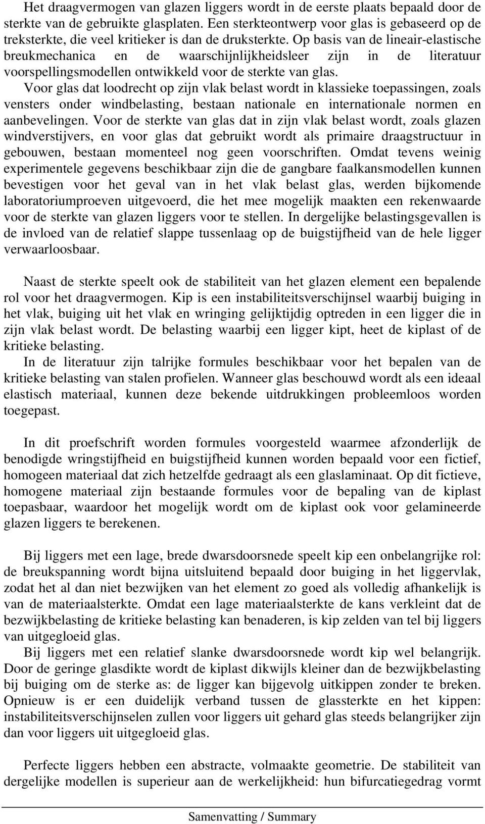 Op basis van de lineair-elasische breukmechanica en de waarschijnlijkheidsleer zijn in de lierauur voorspellingsmodellen onwikkeld voor de serke van glas.