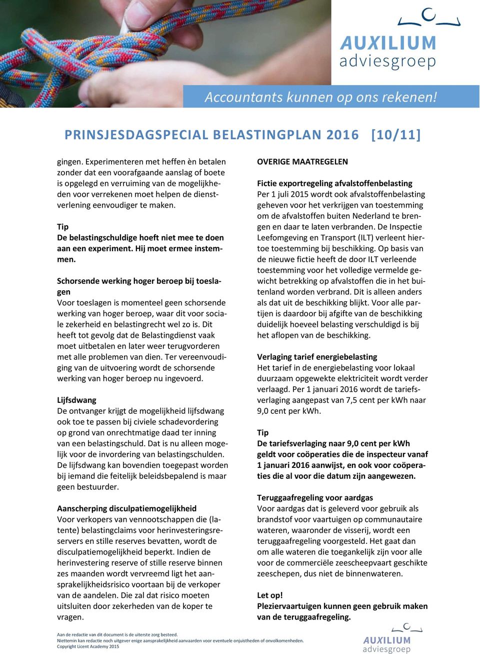 De belastingschuldige hoeft niet mee te doen aan een experiment. Hij moet ermee instemmen.