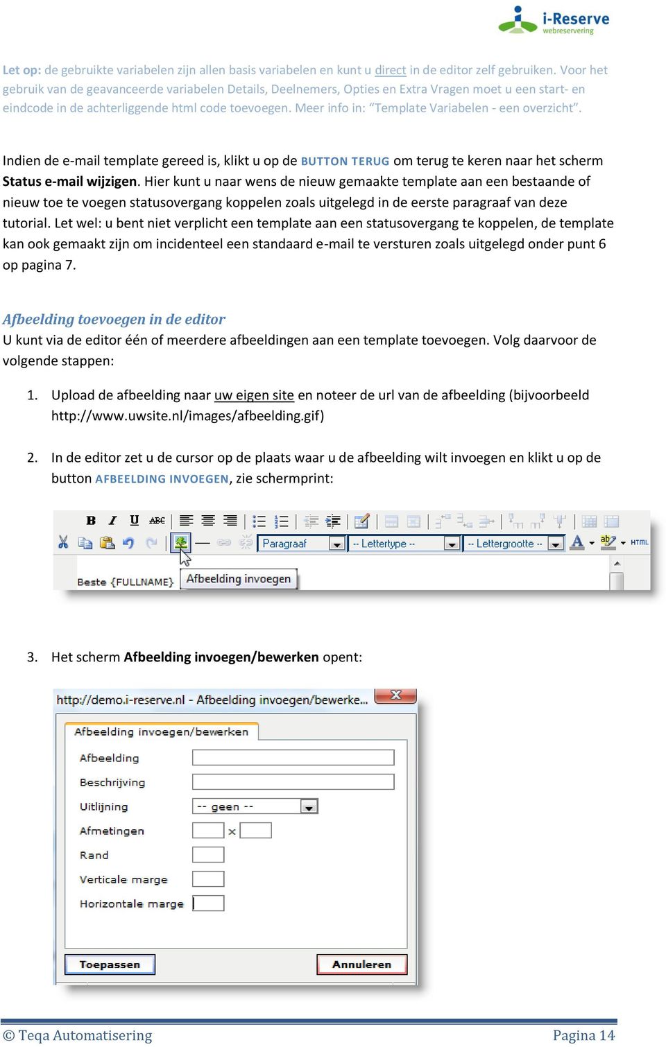 Meer info in: Template Variabelen - een overzicht. Indien de e-mail template gereed is, klikt u op de BUTTON TERUG om terug te keren naar het scherm Status e-mail wijzigen.