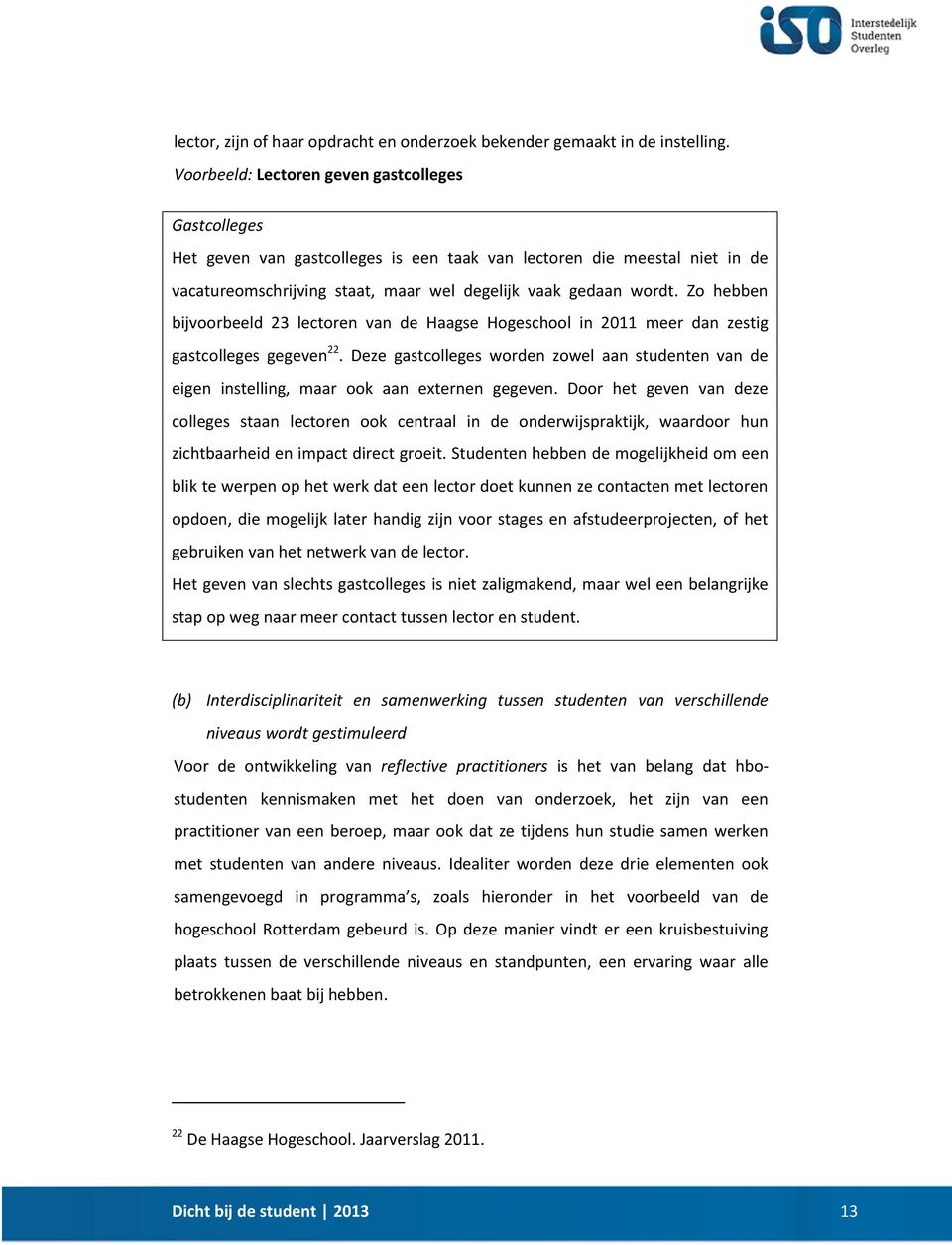 Zo hebben bijvoorbeeld 23 lectoren van de Haagse Hogeschool in 2011 meer dan zestig gastcolleges gegeven 22.