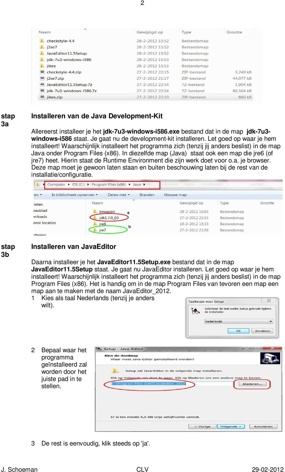 In diezelfde map (Java) staat ook een map die jre6 (of jre7) heet. Hierin staat de Runtime Environment die zijn werk doet voor o.a. je browser.