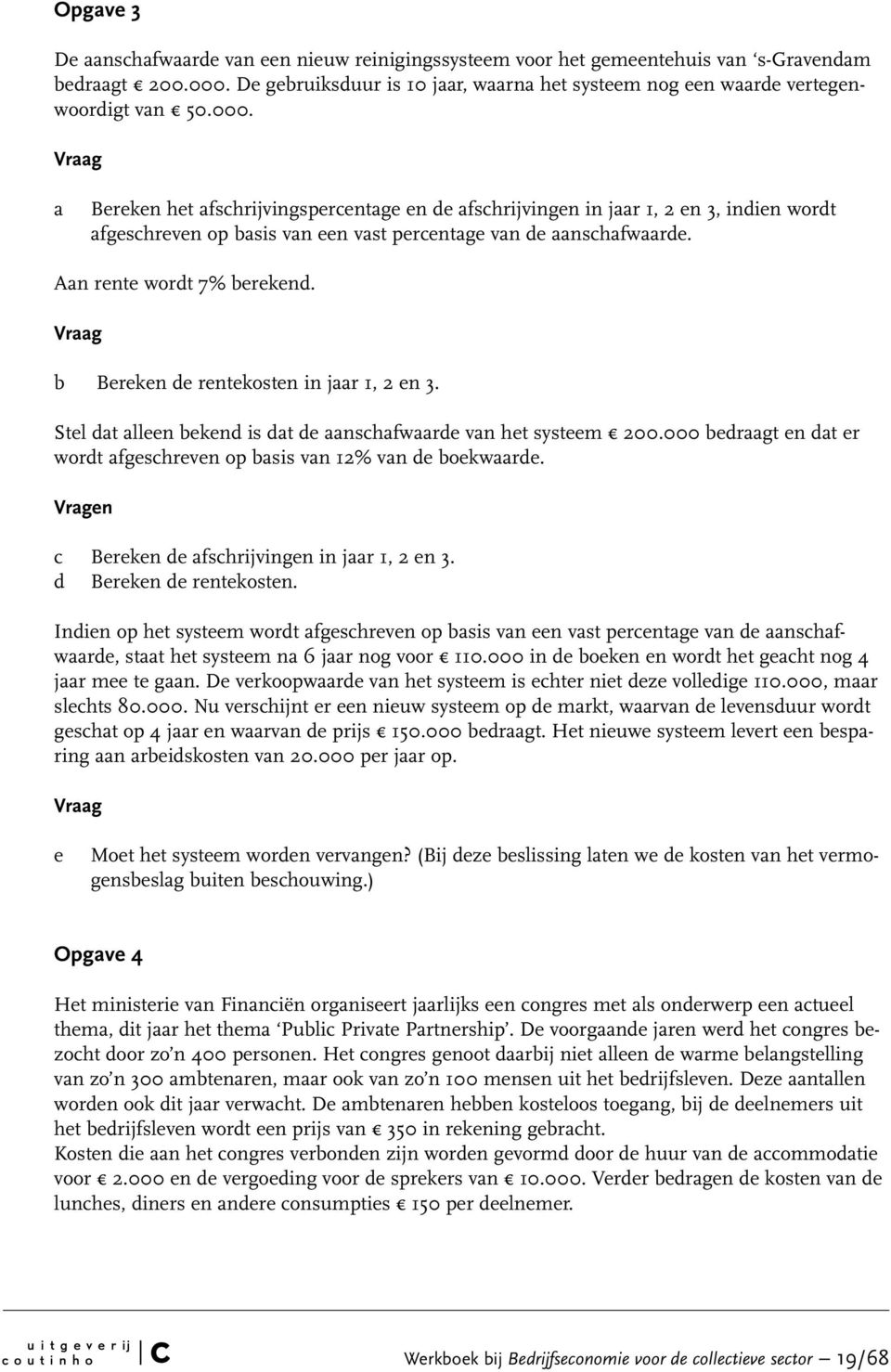 Vrg Bereken het fshrijvingsperentge en de fshrijvingen in jr 1, 2 en 3, indien wordt fgeshreven op sis vn een vst perentge vn de nshfwrde. An rente wordt 7% erekend.