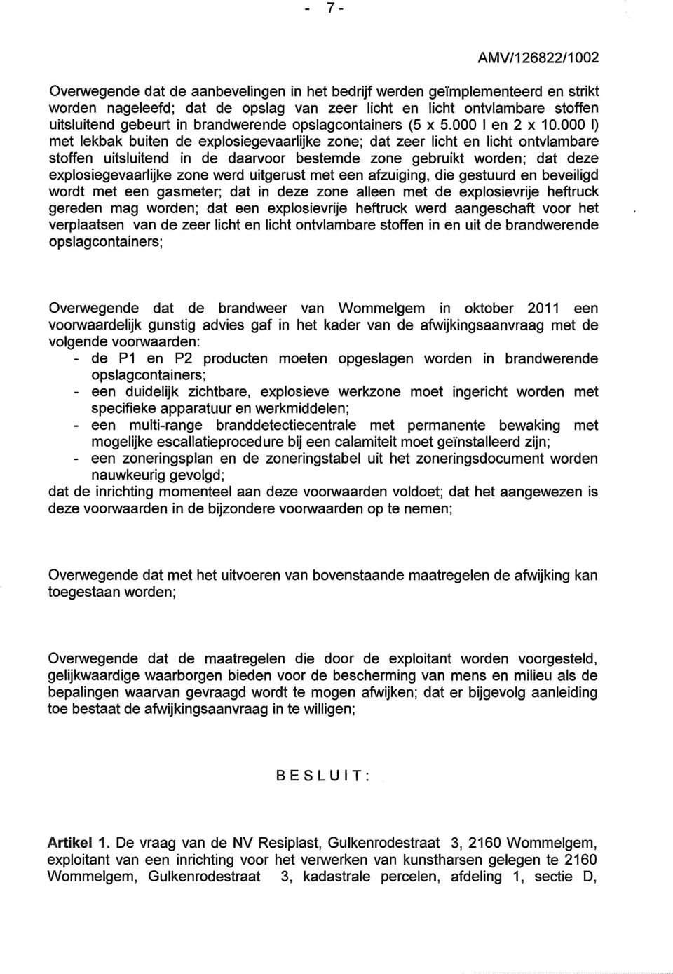 000 I) met lekbak buiten de explosiegevaarlijke zone; dat zeer licht en licht ontvlambare stoffen uitsluitend in de daarvoor bestemde zone gebruikt worden; dat deze explosiegevaarlijke zone werd