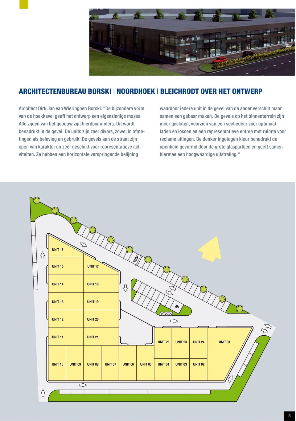 De gevels aan de straat zijn open van karakter en zeer geschikt voor representatieve activiteiten.