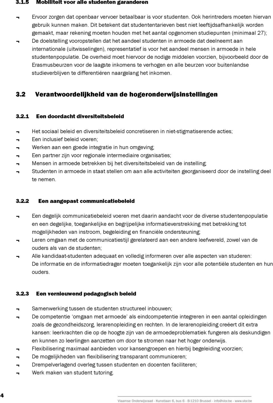 het aandeel studenten in armoede dat deelneemt aan internationale (uitwisselingen), representatief is voor het aandeel mensen in armoede in hele studentenpopulatie.