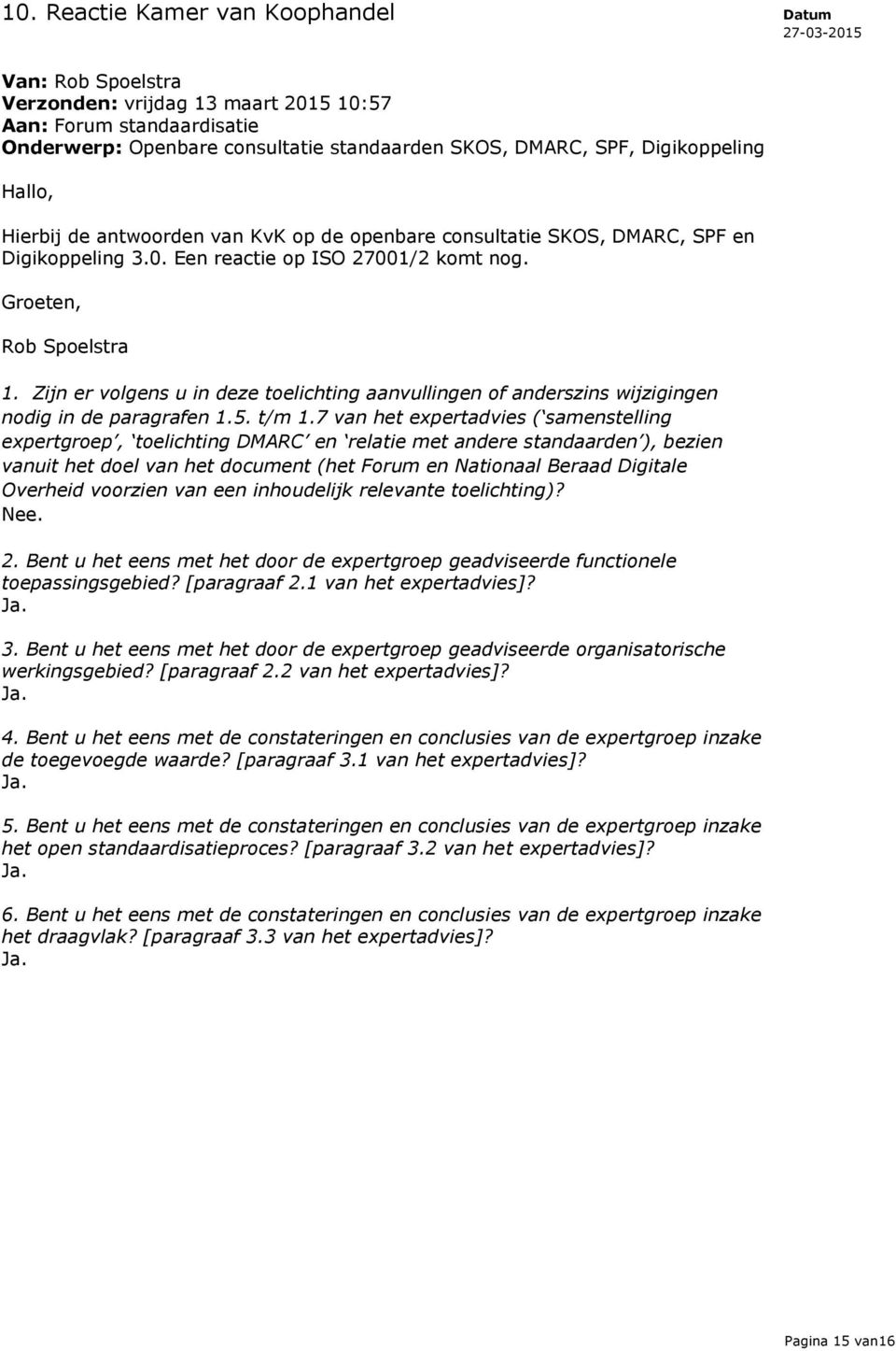 Zijn er volgens u in deze toelichting aanvullingen of anderszins wijzigingen nodig in de paragrafen 1.5. t/m 1.