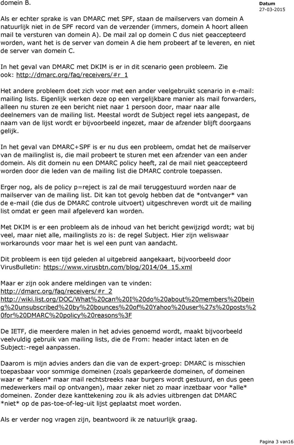 In het geval van DMARC met DKIM is er in dit scenario geen probleem. Zie ook: http://dmarc.