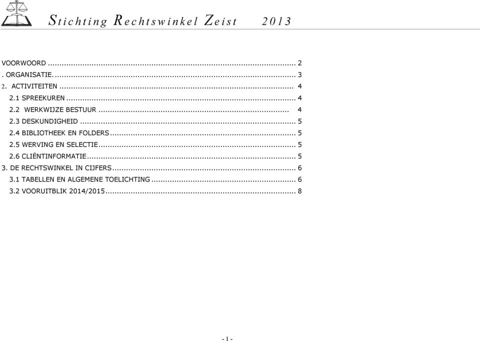 .. 5 2.6 CLIËNTINFORMATIE... 5 3. DE RECHTSWINKEL IN CIJFERS... 6 3.