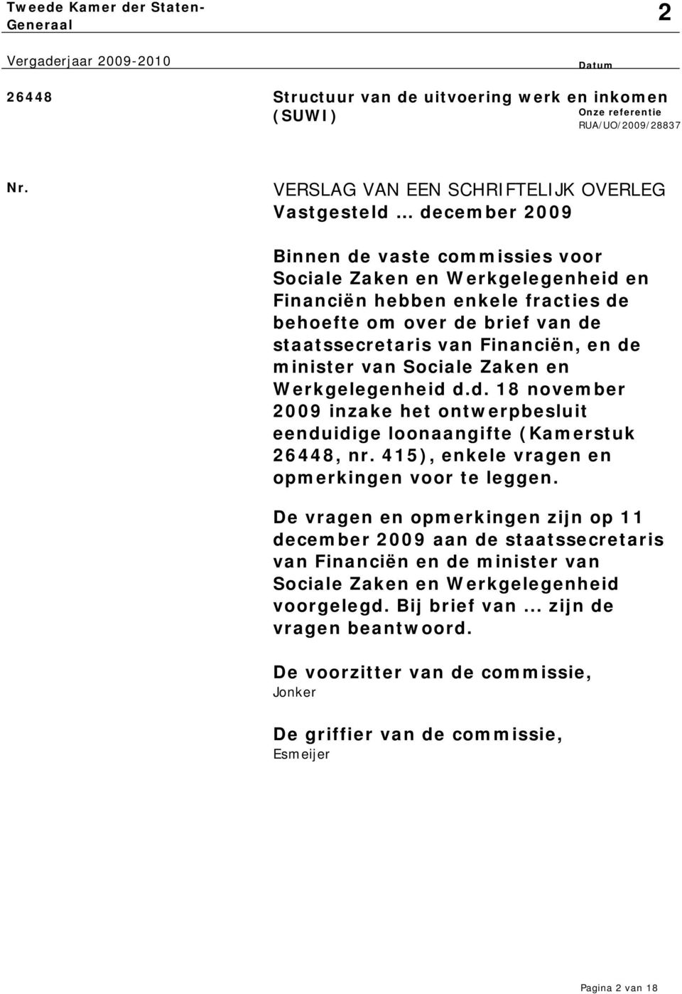 staatssecretaris van Financiën, en de minister van Sociale Zaken en Werkgelegenheid d.d. 18 november 2009 inzake het ontwerpbesluit eenduidige loonaangifte (Kamerstuk 26448, nr.