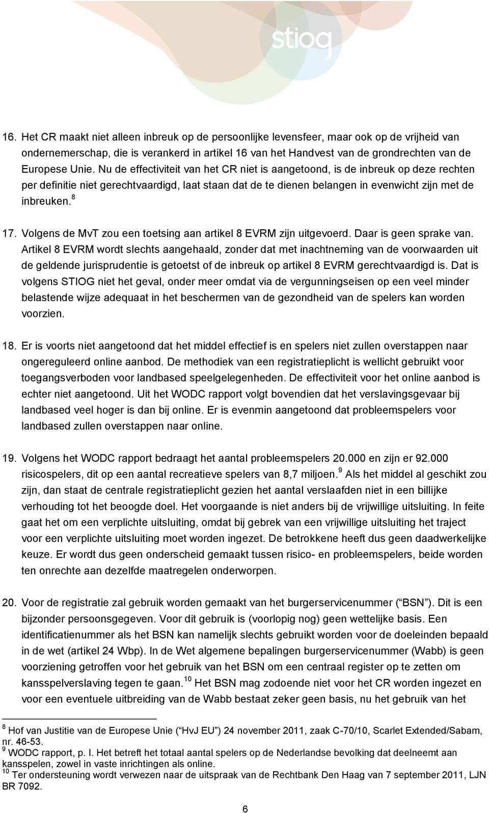 8 17. Volgens de MvT zou een toetsing aan artikel 8 EVRM zijn uitgevoerd. Daar is geen sprake van.