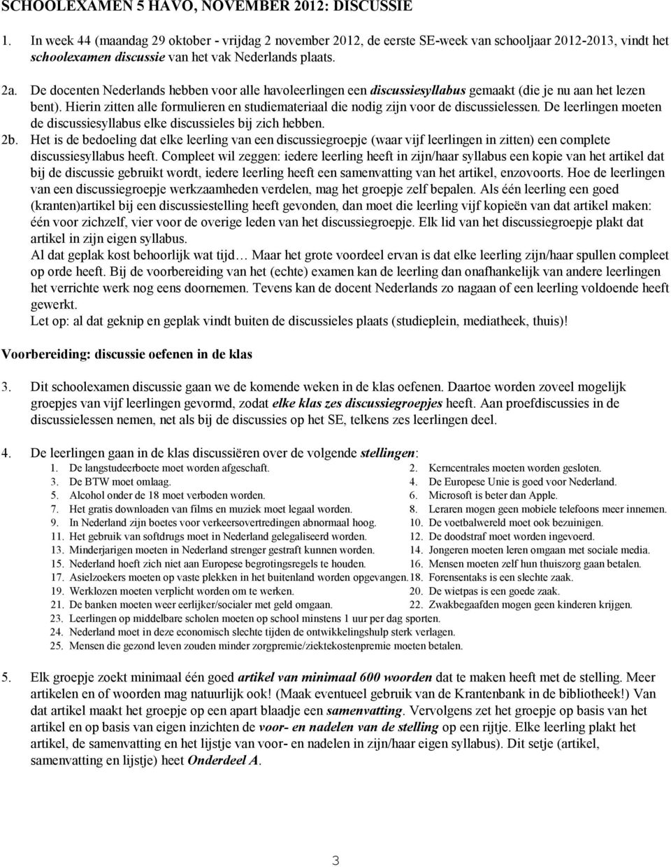 De docenten Nederlands hebben voor alle havoleerlingen een discussiesyllabus gemaakt (die je nu aan het lezen bent).