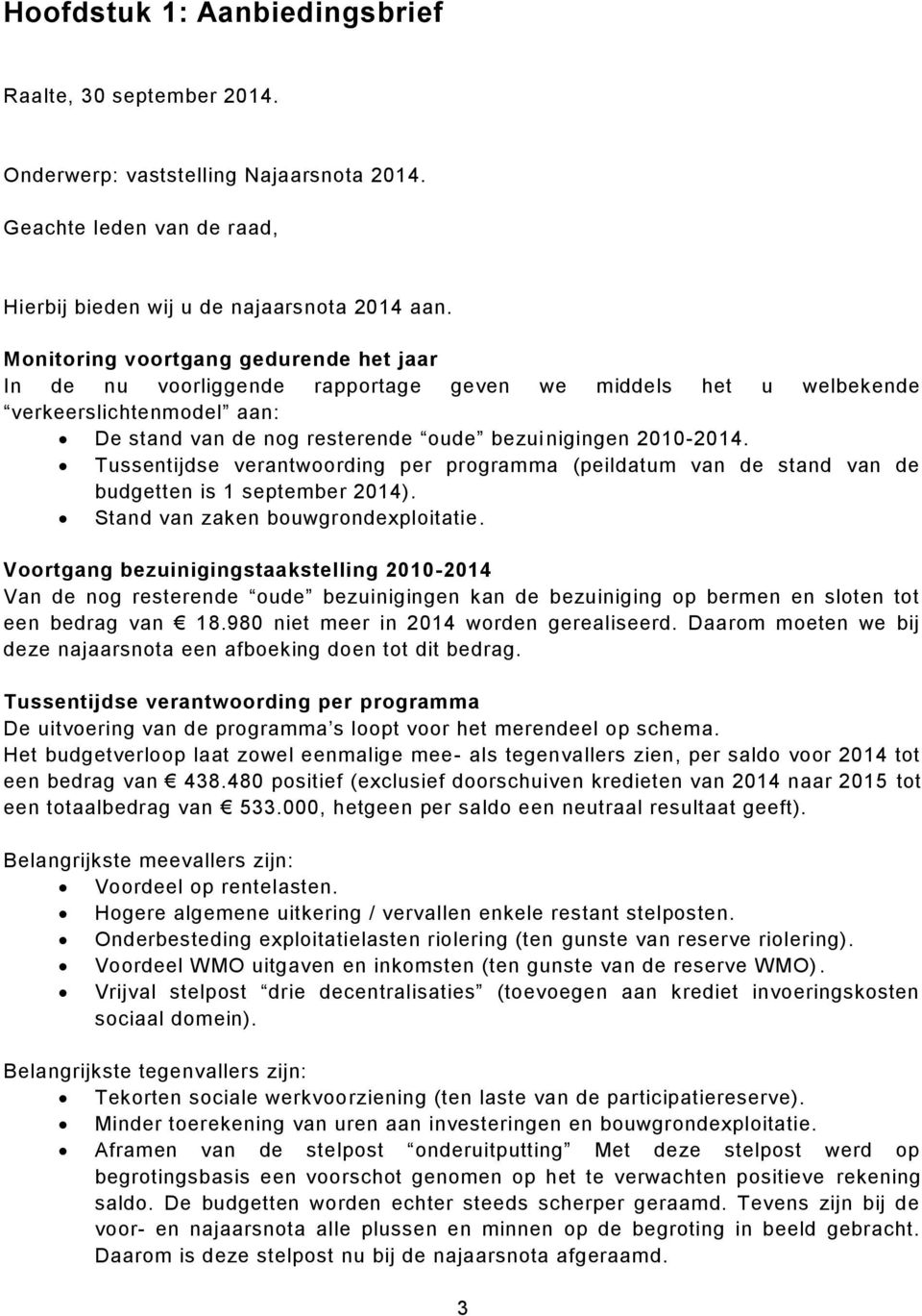 Tussentijdse verantwoording per programma (peildatum van de stand van de budgetten is 1 september 2014). Stand van zaken bouwgrondexploitatie.