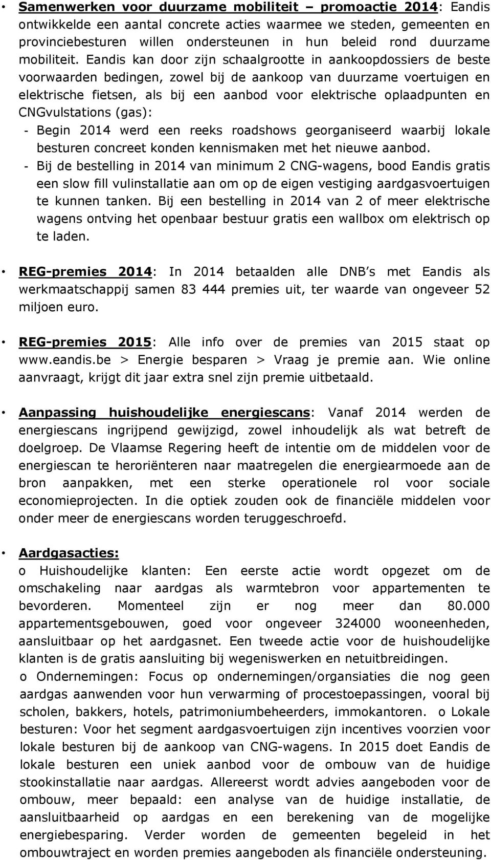 Eandis kan door zijn schaalgrootte in aankoopdossiers de beste voorwaarden bedingen, zowel bij de aankoop van duurzame voertuigen en elektrische fietsen, als bij een aanbod voor elektrische