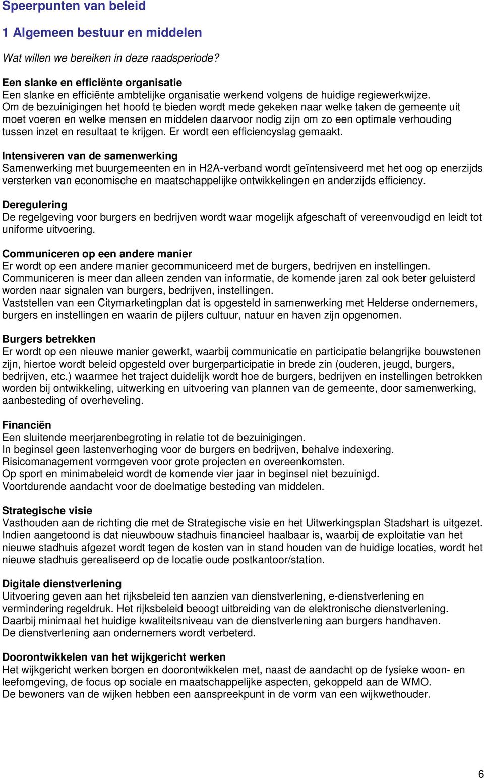 resultaat te krijgen. Er wordt een efficiencyslag gemaakt.